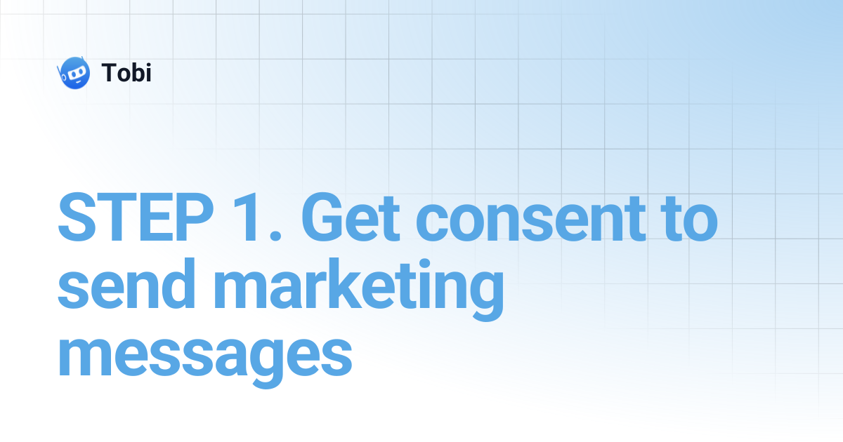 STEP 1. Get consent to send marketing messages | Tobi