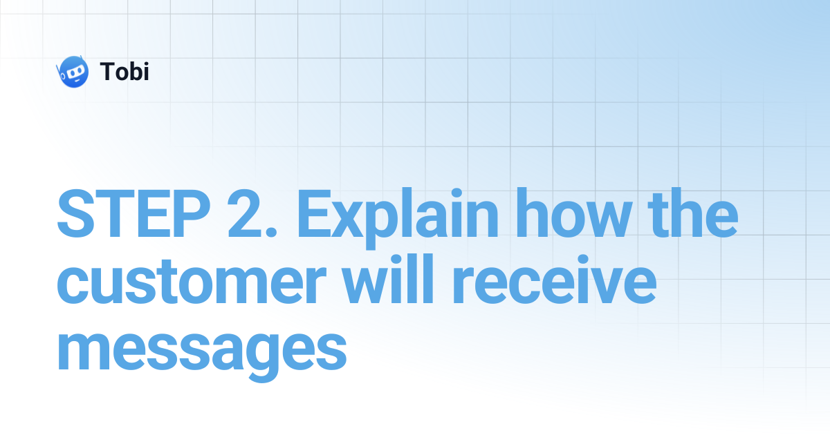 STEP 2. Explain how the customer will receive messages | Tobi